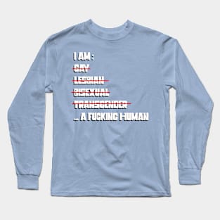 I AM… A FUCKING HUMAN Long Sleeve T-Shirt